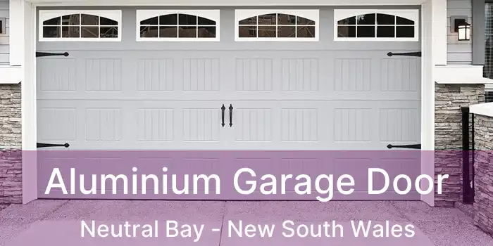 Aluminium Garage Door Neutral Bay - New South Wales