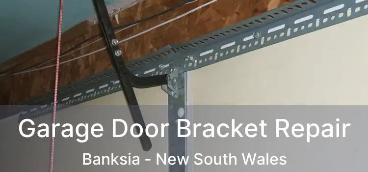 Garage Door Bracket Repair Banksia - New South Wales
