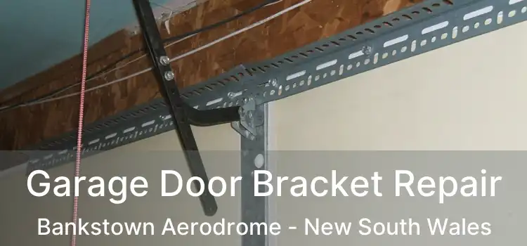 Garage Door Bracket Repair Bankstown Aerodrome - New South Wales