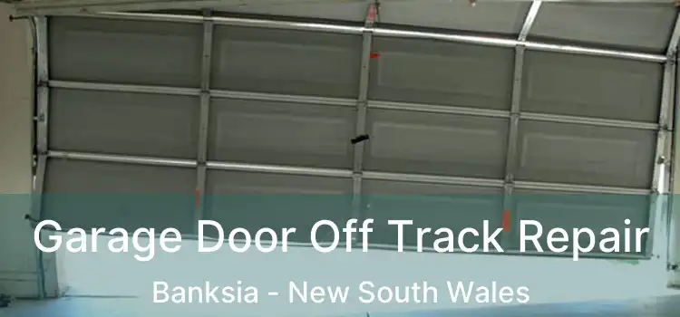 Garage Door Off Track Repair Banksia - New South Wales