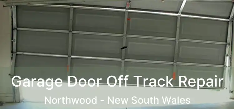Garage Door Off Track Repair Northwood - New South Wales
