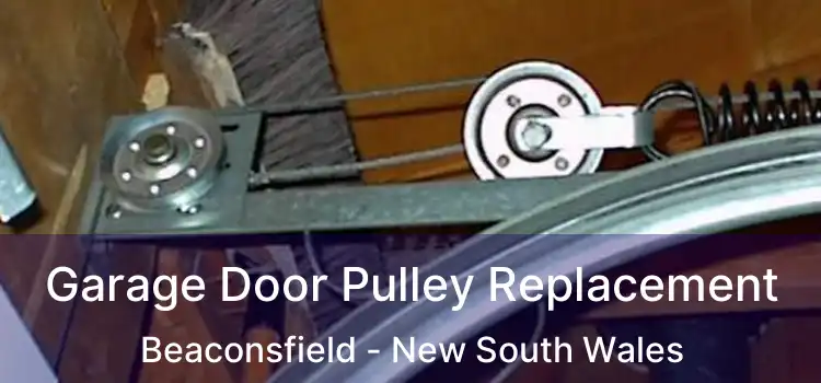 Garage Door Pulley Replacement Beaconsfield - New South Wales