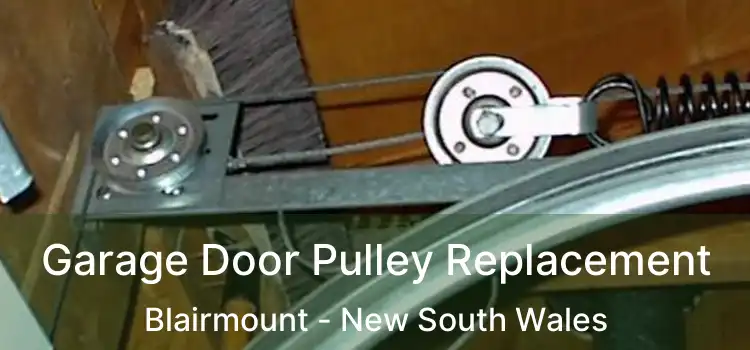 Garage Door Pulley Replacement Blairmount - New South Wales
