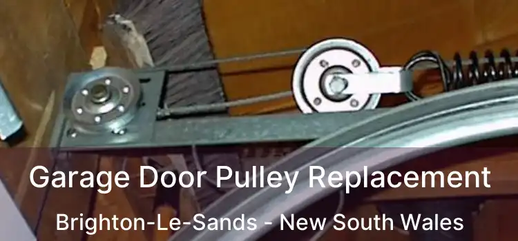 Garage Door Pulley Replacement Brighton-Le-Sands - New South Wales