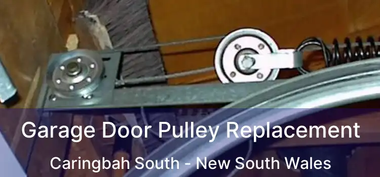 Garage Door Pulley Replacement Caringbah South - New South Wales