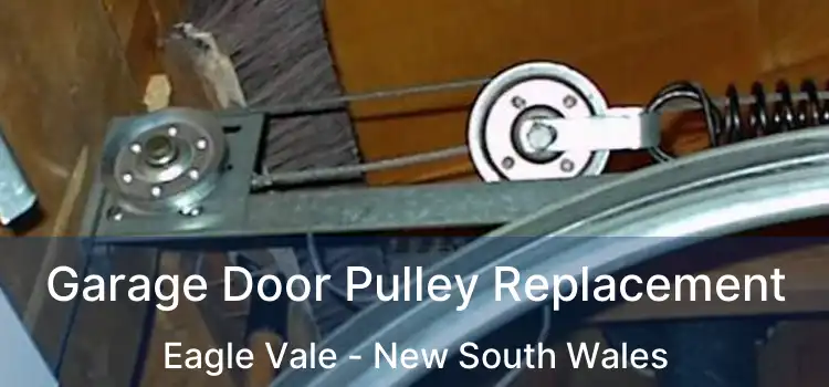 Garage Door Pulley Replacement Eagle Vale - New South Wales