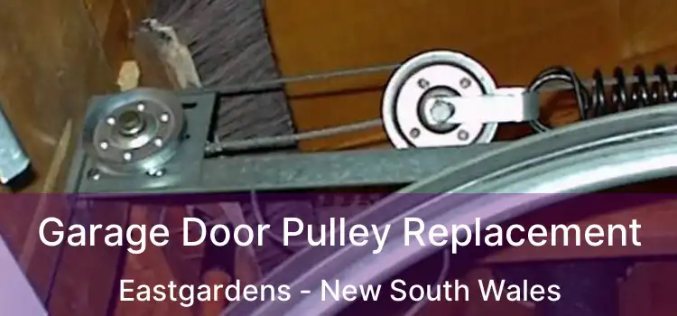 Garage Door Pulley Replacement Eastgardens - New South Wales