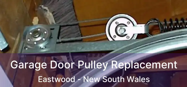 Garage Door Pulley Replacement Eastwood - New South Wales