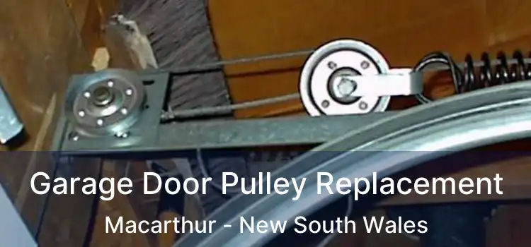 Garage Door Pulley Replacement Macarthur - New South Wales