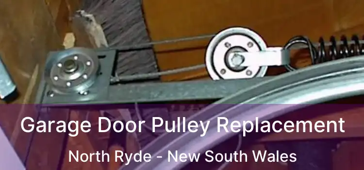 Garage Door Pulley Replacement North Ryde - New South Wales