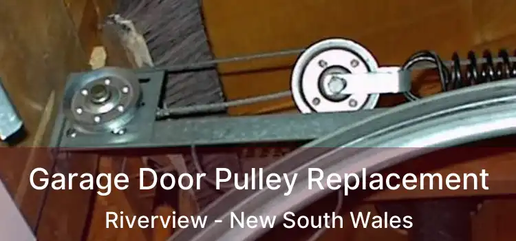 Garage Door Pulley Replacement Riverview - New South Wales