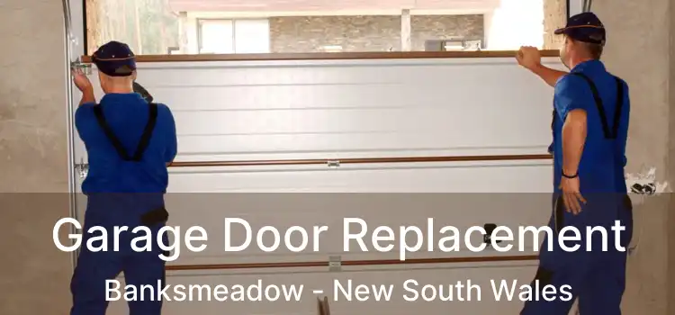 Garage Door Replacement Banksmeadow - New South Wales