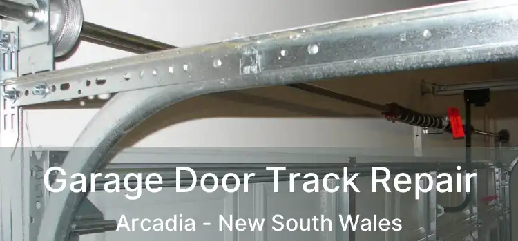 Garage Door Track Repair Arcadia - New South Wales