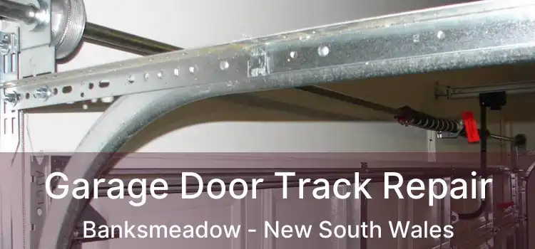 Garage Door Track Repair Banksmeadow - New South Wales