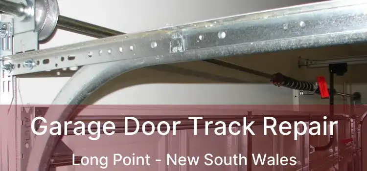 Garage Door Track Repair Long Point - New South Wales