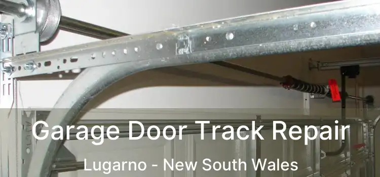 Garage Door Track Repair Lugarno - New South Wales