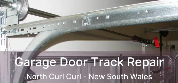 Garage Door Track Repair North Curl Curl - New South Wales