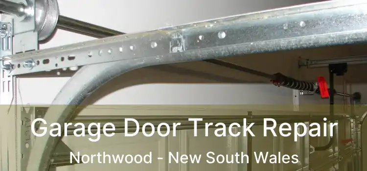 Garage Door Track Repair Northwood - New South Wales