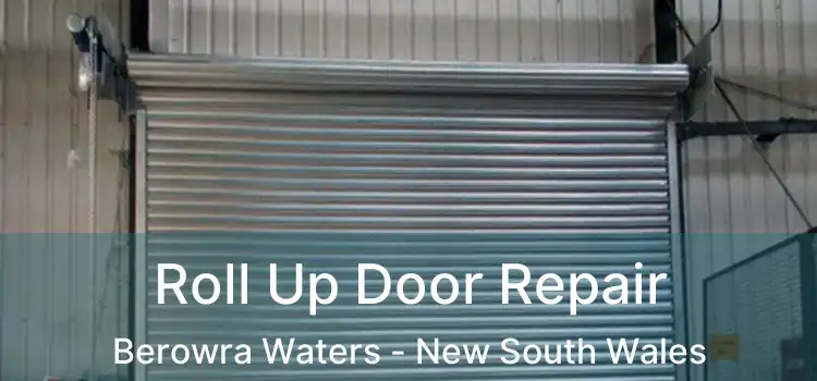 Roll Up Door Repair Berowra Waters - New South Wales
