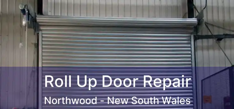 Roll Up Door Repair Northwood - New South Wales