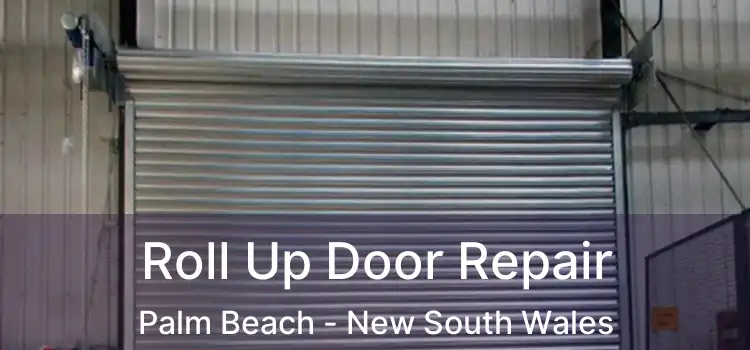 Roll Up Door Repair Palm Beach - New South Wales
